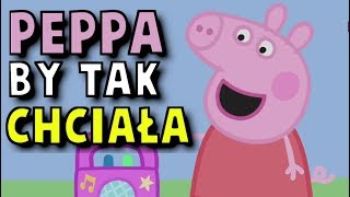 PEPPA BY TAK CHCIAŁA [upl. by Anoed841]