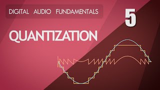 5 Quantization  Digital Audio Fundamentals [upl. by Yarezed890]