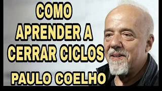 Paulo Coelho Etapas de la Vida cerrando ciclos cerrando etapas dejar el pasado atras soltar dejar ir [upl. by Daggna]