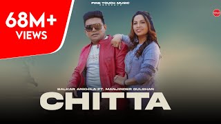 Chitta 302 Lagugi  Balkar Ankhila Ft Manjinder Gulshan  Punjabi Songs 2021 Finetouch [upl. by Grady]