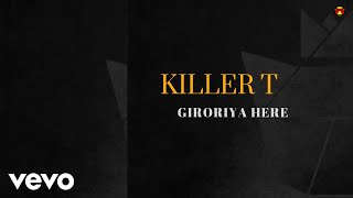 Killer T  Giroriya Here Official Audio [upl. by Tizes683]