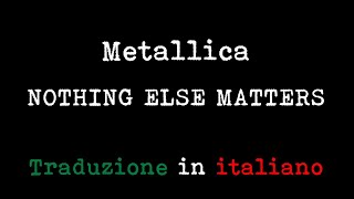 Metallica  Nothing Else Matters Traduzione in italiano [upl. by Enimajneb]