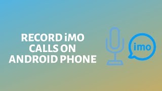 How to Record iMO Calls on Android [upl. by Leahey]