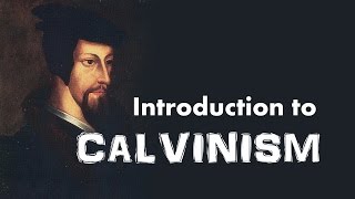 Calvinism Introduction to John Calvins Reformed Theology [upl. by Feledy]