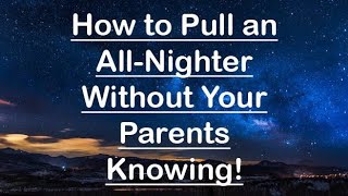 How to Pull an AllNighter Without Your Parents Knowing [upl. by Larret]