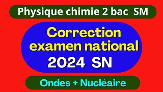 Correction examen national 2024  physique chimie  option SM  partie 2  Ondes  Nucléaire [upl. by Viviana]