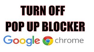 How to Turn OFF PopUp Blocker in Google Chrome 2018 2019 [upl. by Coats]