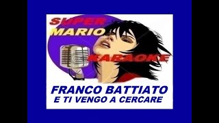 FRANCO BATTIATO  E TI VENGO A CERCARE  KARAOKE [upl. by Negriv271]