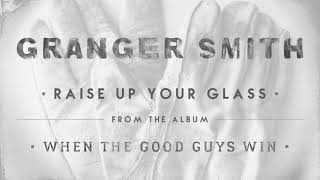 Granger Smith  Raise Up Your Glass Official Audio [upl. by Milman]