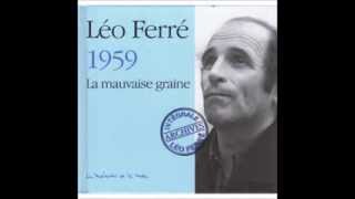 Léo Ferré  La mauvaise graine 1959 [upl. by Brit355]