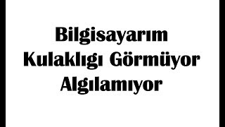 Bilgisayarım Kulaklığı Görmüyor Algılamıyor ÇÖZÜMÜ [upl. by Adirahs]