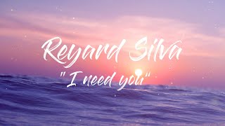 Reynard Silva  I Need You  Lyrics [upl. by Ainala]