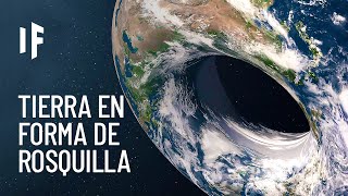 ¿Qué pasaría si la Tierra tuviera forma de rosquilla [upl. by Ardnosak254]