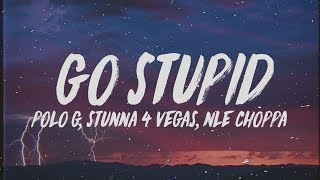 Polo G  Go Stupid Lyrics ft Stunna 4 Vegas amp NLE Choppa quotHit the strip after schoolquot [upl. by Elokyn]