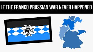 What If The Franco Prussian War Never Happened  Alternate History [upl. by Koralle]