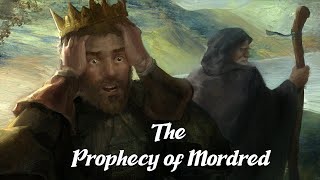 The Prophecy of Mordred Arthurian Legend Explained [upl. by Jobi]