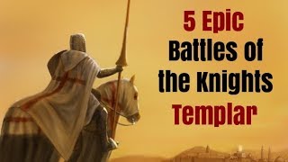 5 Epic Battles of the Knights Templar [upl. by Airehc524]