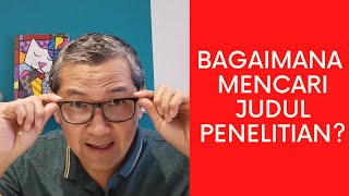 Bagaimana Mencari Judul Penelitian yang Mudah dan Tepat [upl. by Ettenuj576]