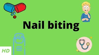 Nail Biting Causes Signs and Symptoms Diagnosis and Treatment [upl. by Suhail]