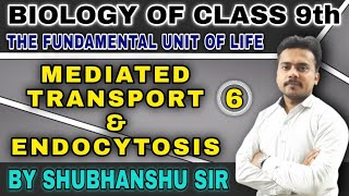 CLASS 9  BIOLOGY  THE CELL  PART  6  MEDIATED TRANSPORT amp ENDOCYTOSIS  BY SHUBHANSHU SIR [upl. by Nodnarg]