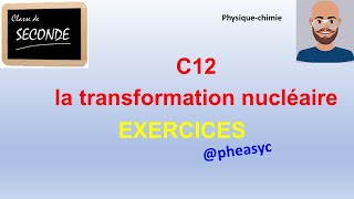 C12 exercices corrigés sur la transformation nucléaire physique chimie en classe de seconde [upl. by Airemaj]