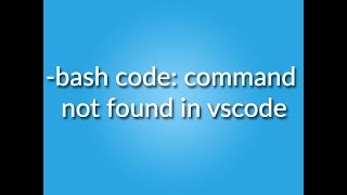 bash code command not found in vscode [upl. by Yarehs]