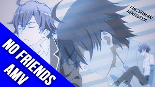 Oregairu AMV  No Friends [upl. by Malinin429]