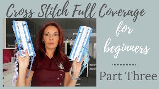 Cross stitch full coverage for beginners  Part Three [upl. by Ntsud568]