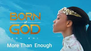 Ada Ehi  More Than Enough  BORN OF GOD [upl. by Nodnar]